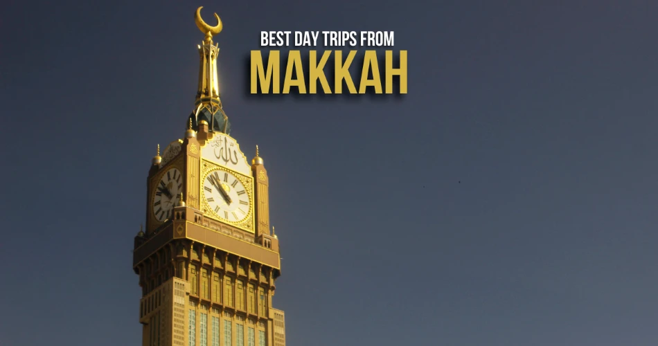 Best Day Trips from Makkah